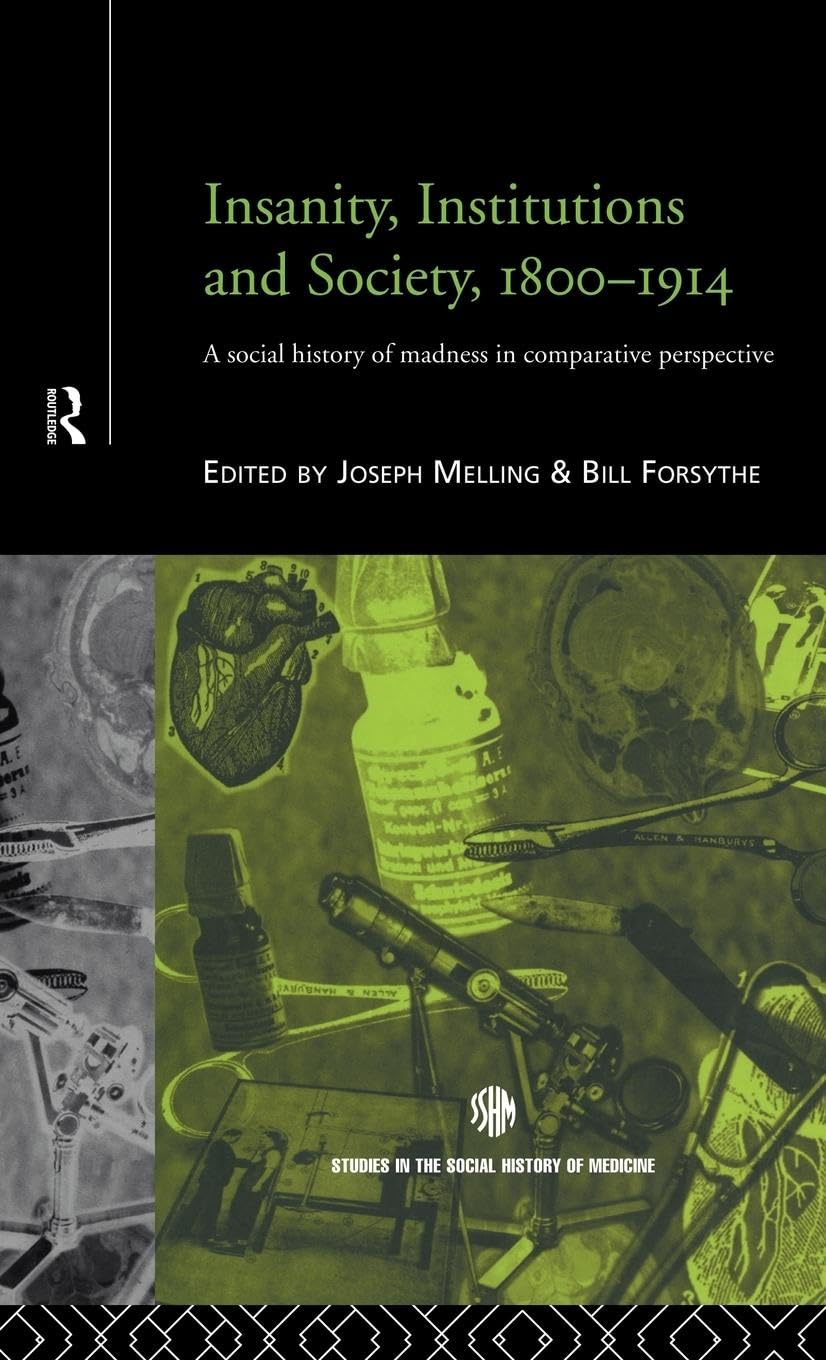 Insanity, Institutions and Society, 1800-1914 Medicine