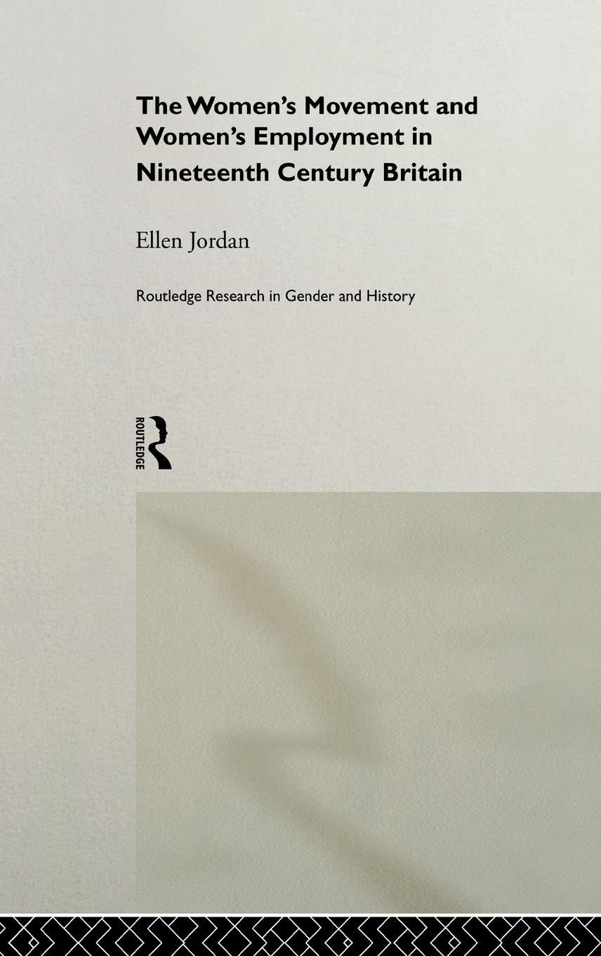 The Women's Movement and Women's Employment in Nineteenth Century Britain Books