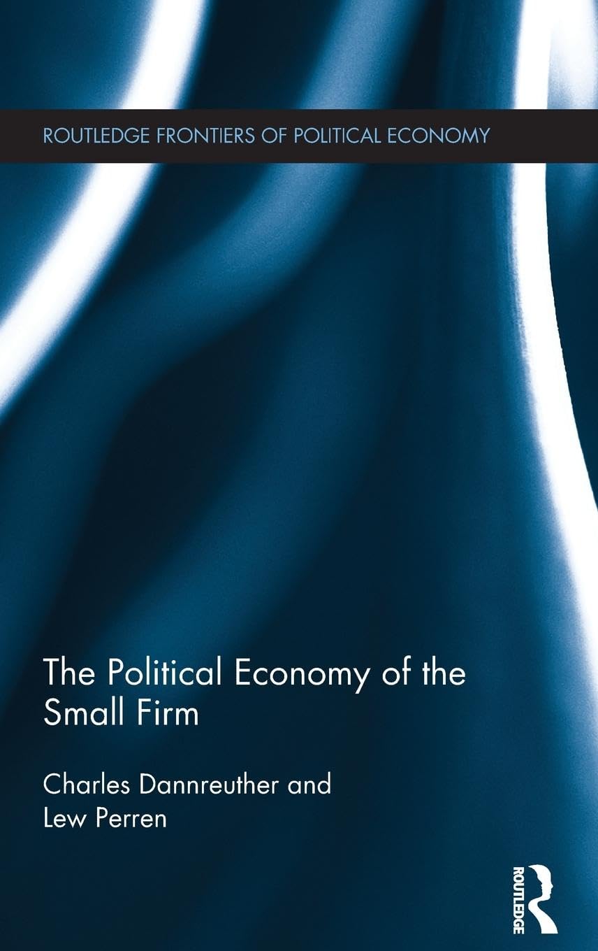 The Political Economy of the Small Firm Business, Finance & Career