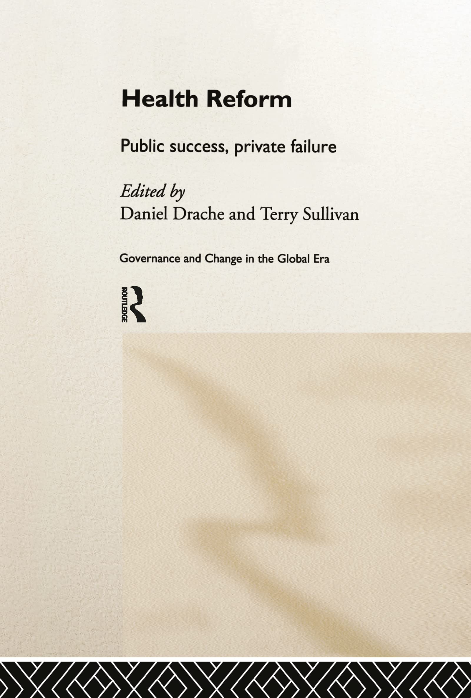 Health Reform: Public Success, Private Failure (Routledge Studies in Governance and Change in the Global Era, Band 8) Medicine