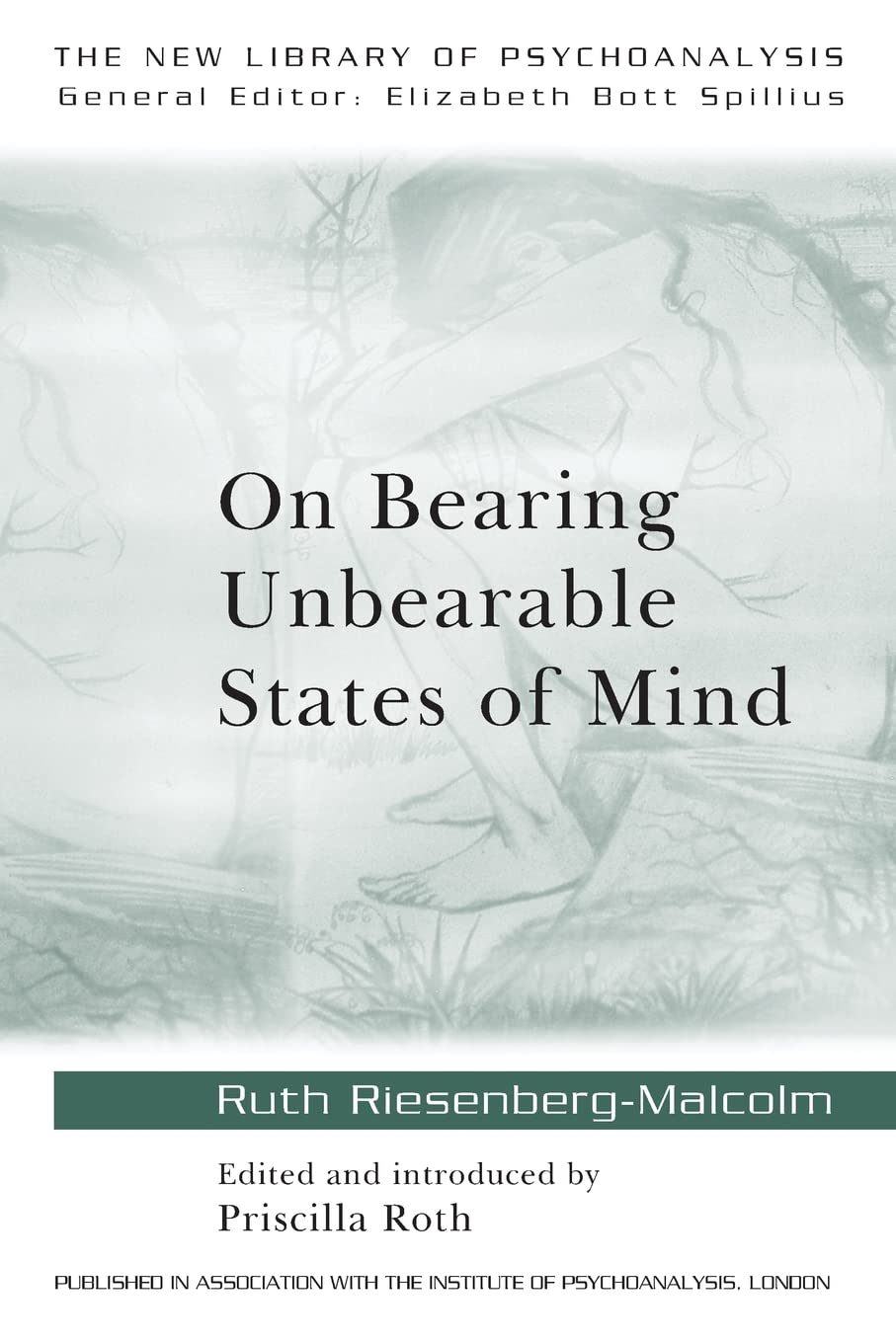 On Bearing Unbearable States of Mind: New Library of Psychoanalysis (New Library of Psychoanalysis, 34) Medicine