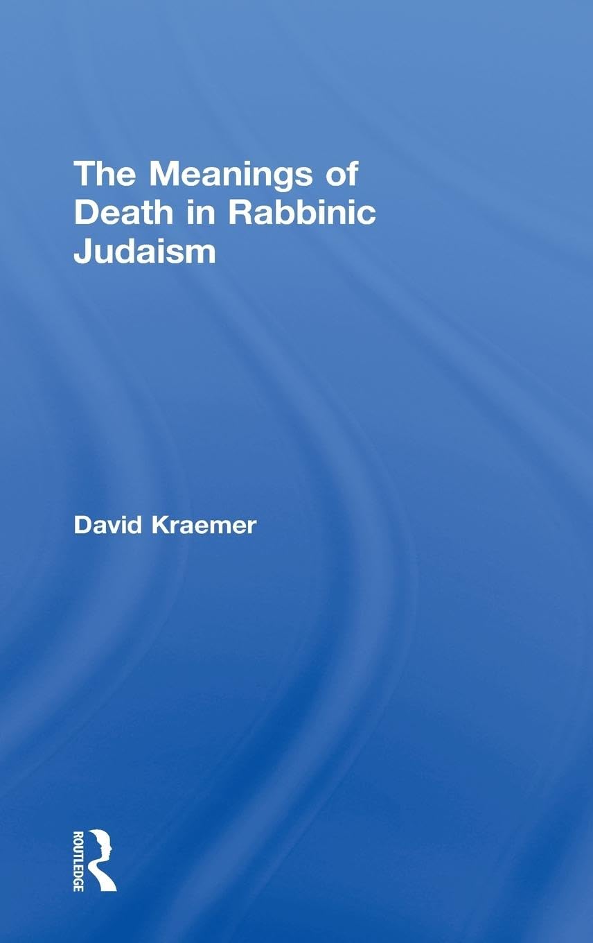 The Meanings of Death in Rabbinic Judaism Death & Mourning