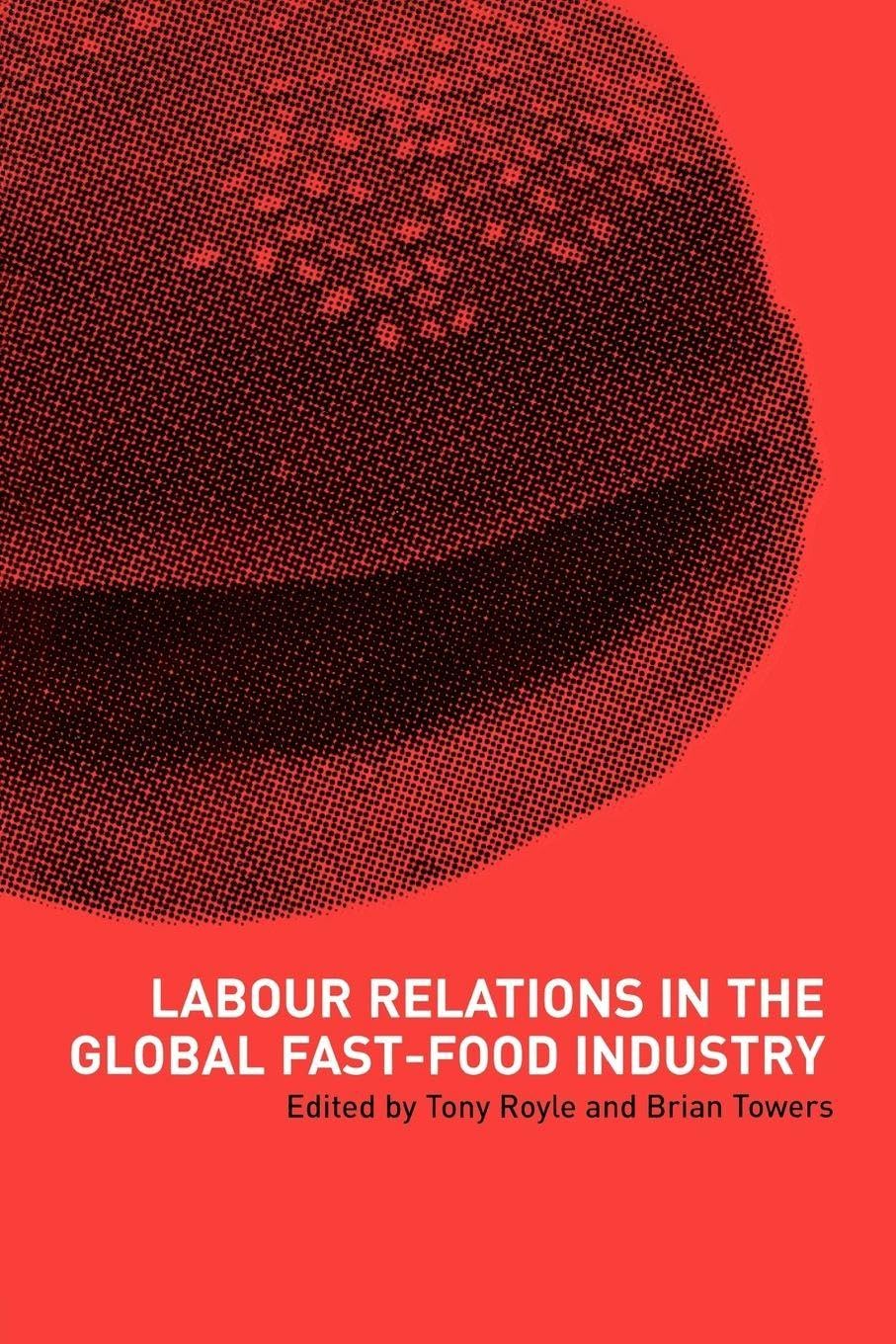 Labour Relations in the Global Fast-Food Industry Business, Finance & Career