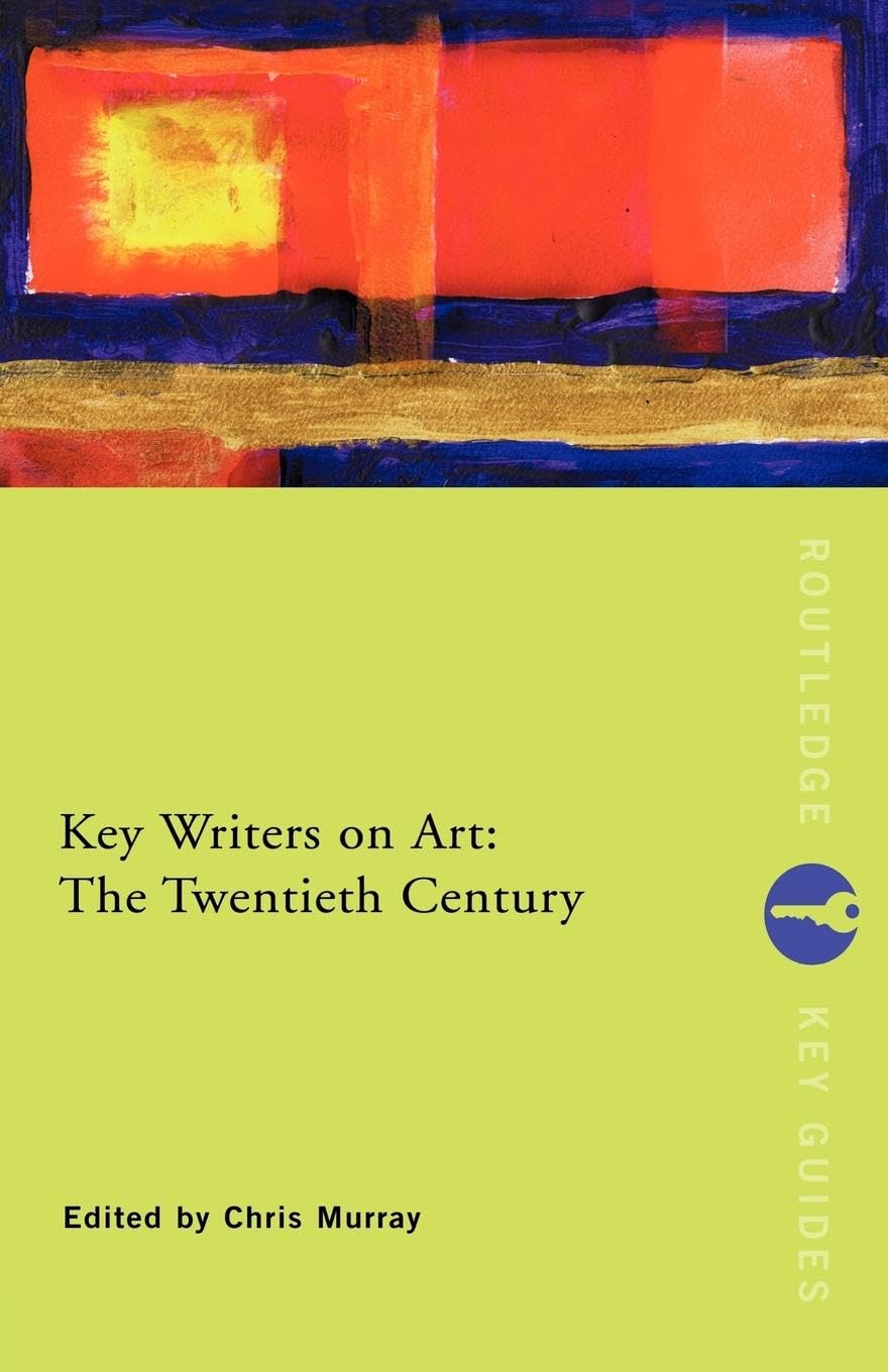 Key Writers on Art: The Twentieth Century: The Twentieth Century (Routledge Key Guides) (Key Concepts) Media & Communication
