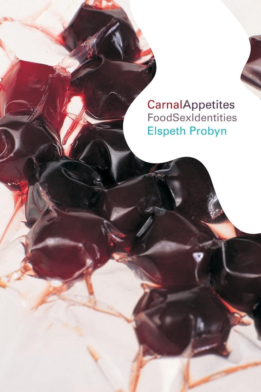 Carnal Appetites: FoodSexIdentities Media & Communication