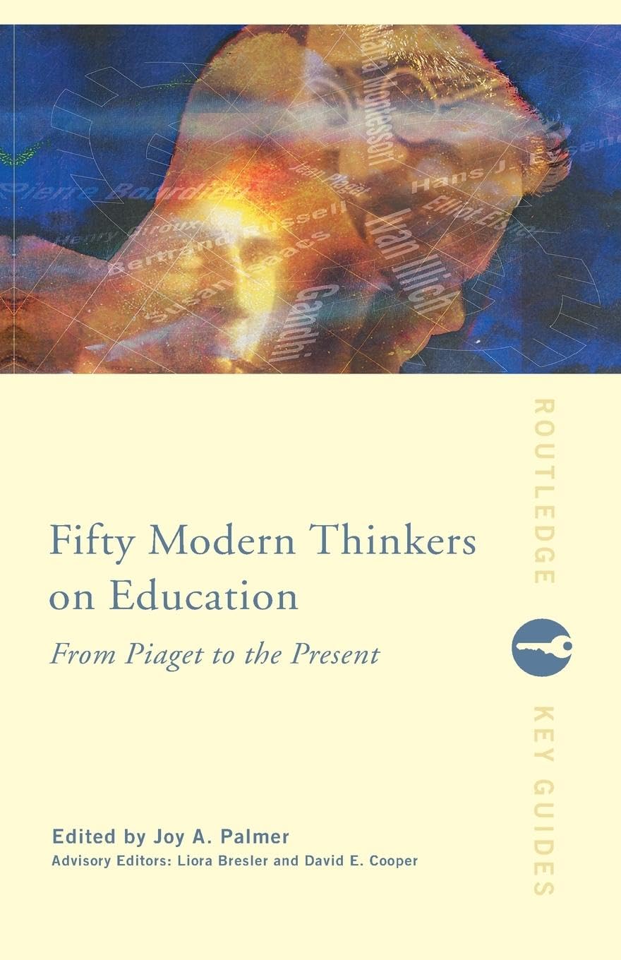 Fifty Modern Thinkers on Education: From Piaget to the Present (Routledge Key Guides) Education & Training