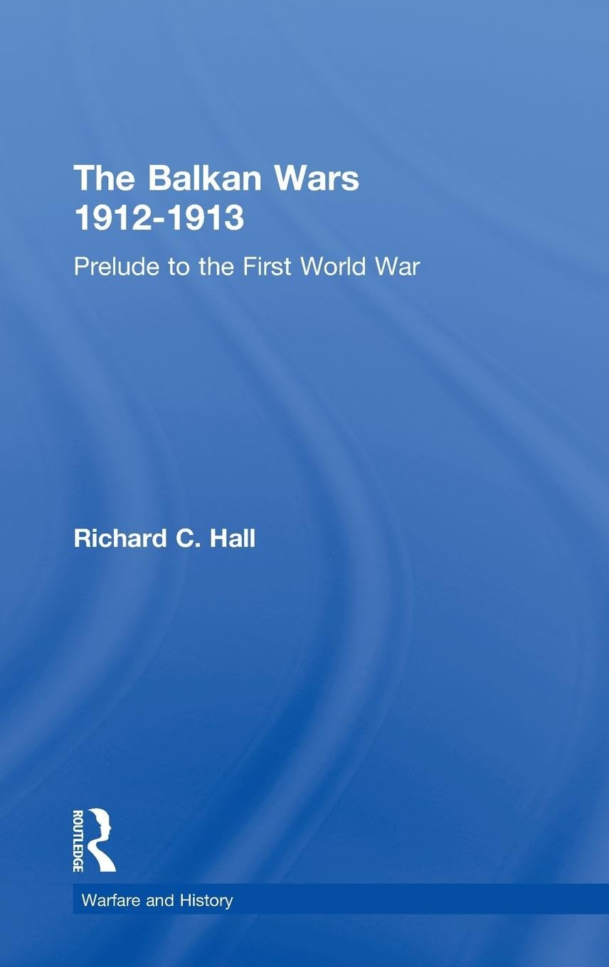 The Balkan Wars 1912-1913 Politics & History