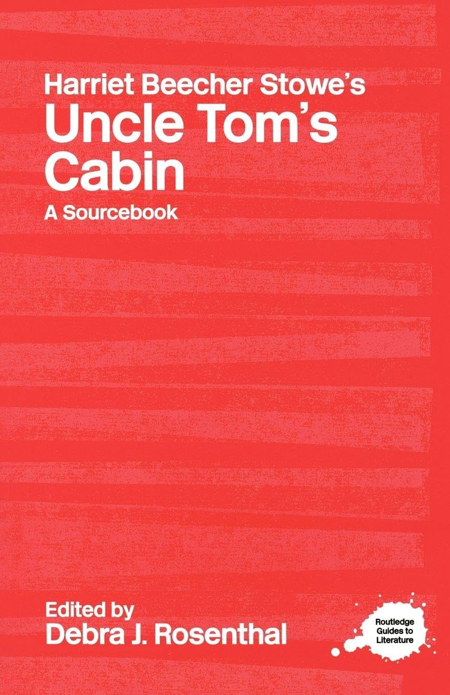Harriet Beecher Stowe's Uncle Tom's Cabin: A Routledge Study Guide and Sourcebook (Routledge Literary Sourcebooks) Contemporary literature