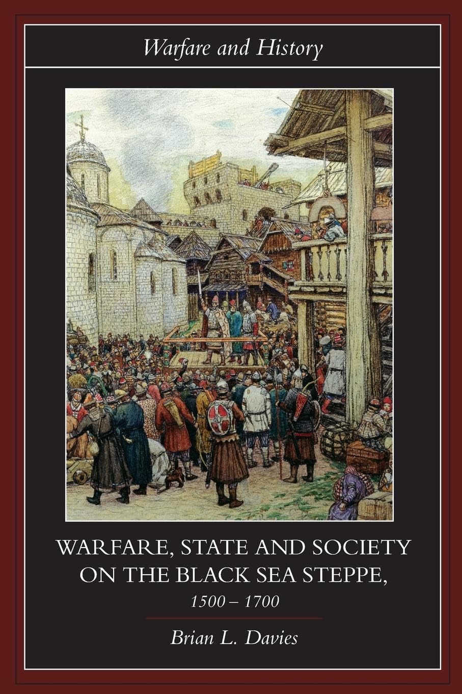 Warfare, State and Society on the Black Sea Steppe, 1500-1700 Politics & History