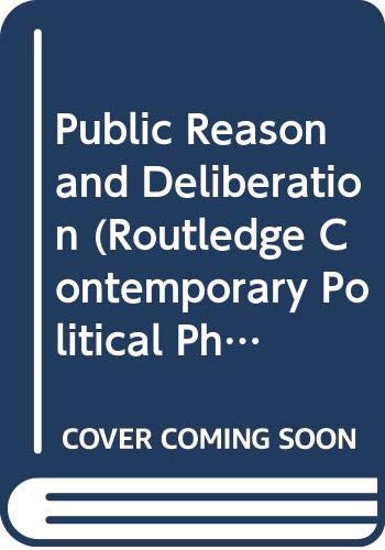 Public Reason and Deliberation (Routledge Contemporary Political Philosophy) Philosophy