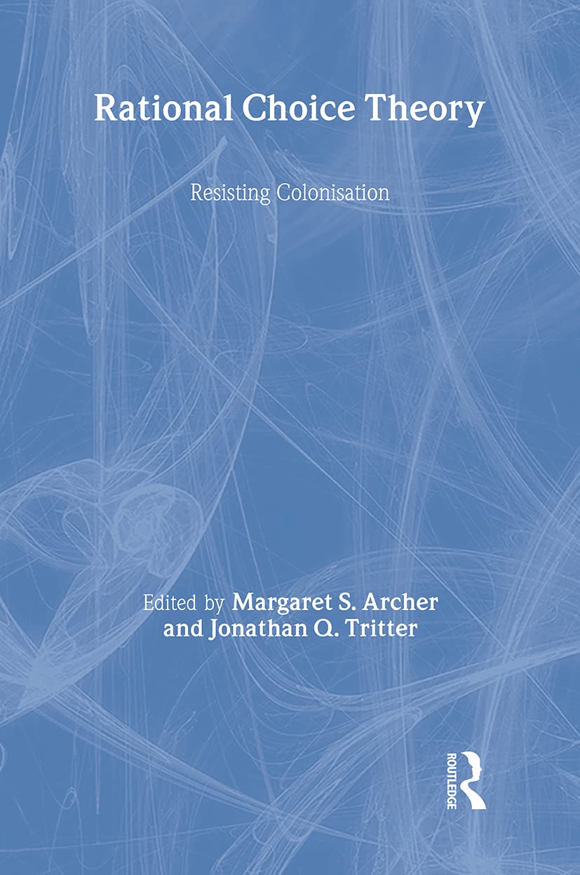Rational Choice Theory: Resisting Colonization: Resisting Colonisation (Critical Realism: Interventions) Social Sciences