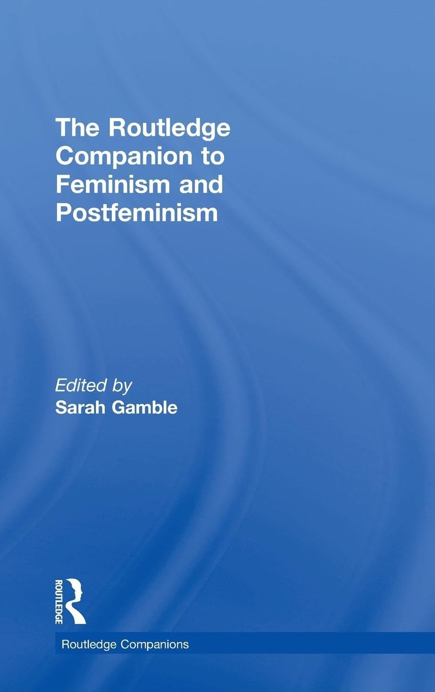 The Routledge Companion to Feminism and Postfeminism Philosophy