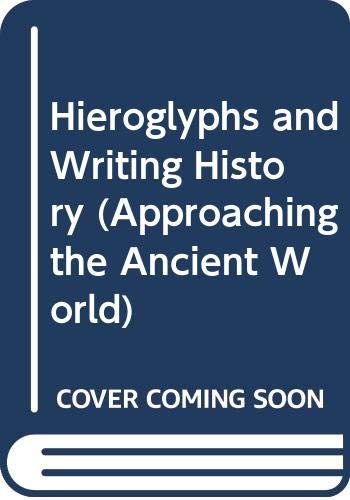 Hieroglyphs and Writing History (Approaching the Ancient World) Learning & Reference