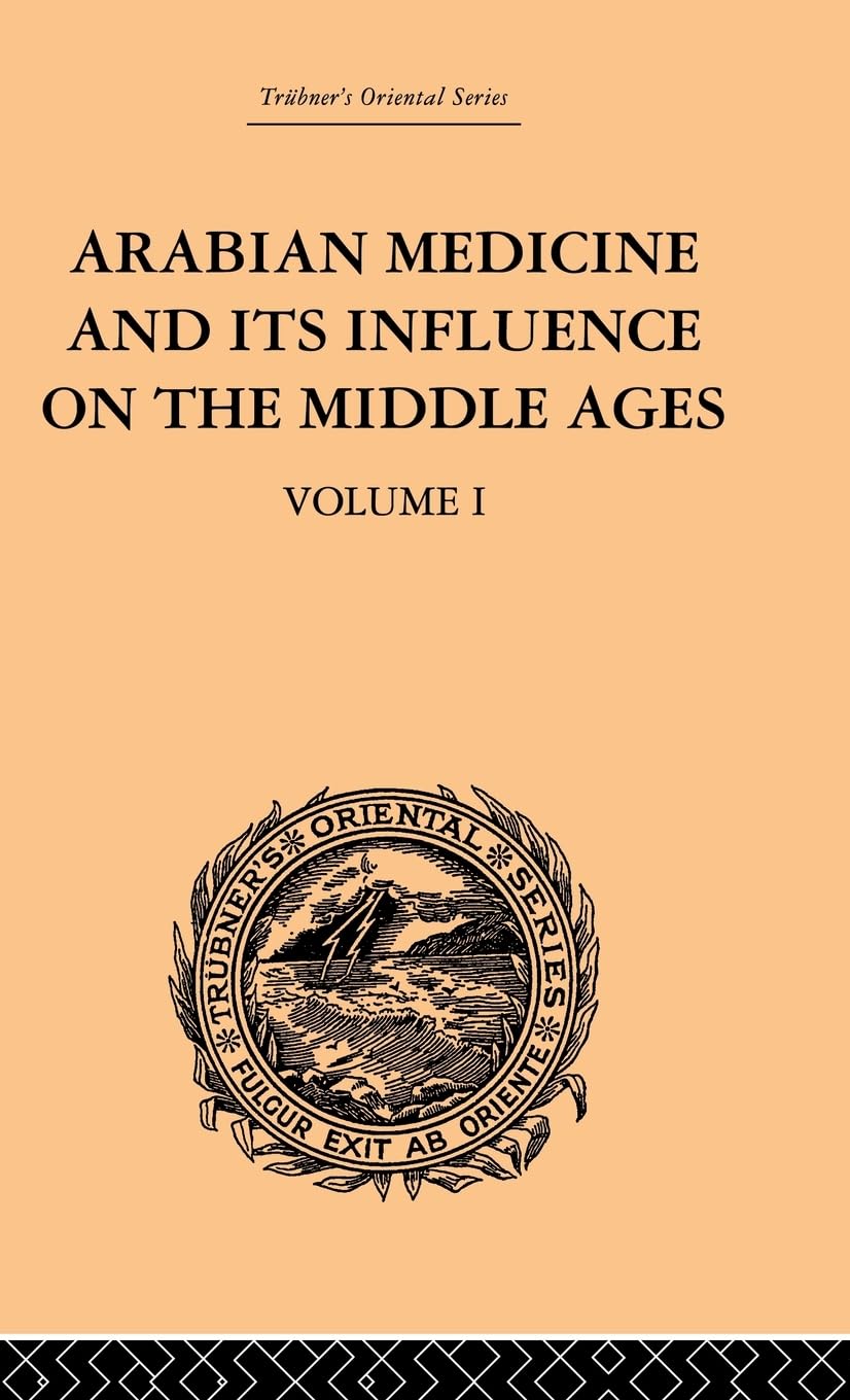 Arabian Medicine and its Influence on the Middle Ages Medicine