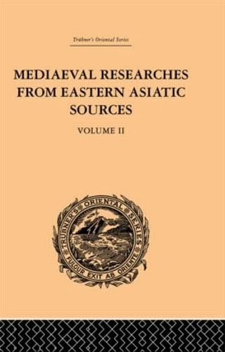 Mediaeval Researches From Eastern Asiatic Sources: Fragments Towards the Knowledge of the Geography and History of Central and Western Asia from the ... Volume II (Trubner's Oriental Series, Band 2) Social Sciences
