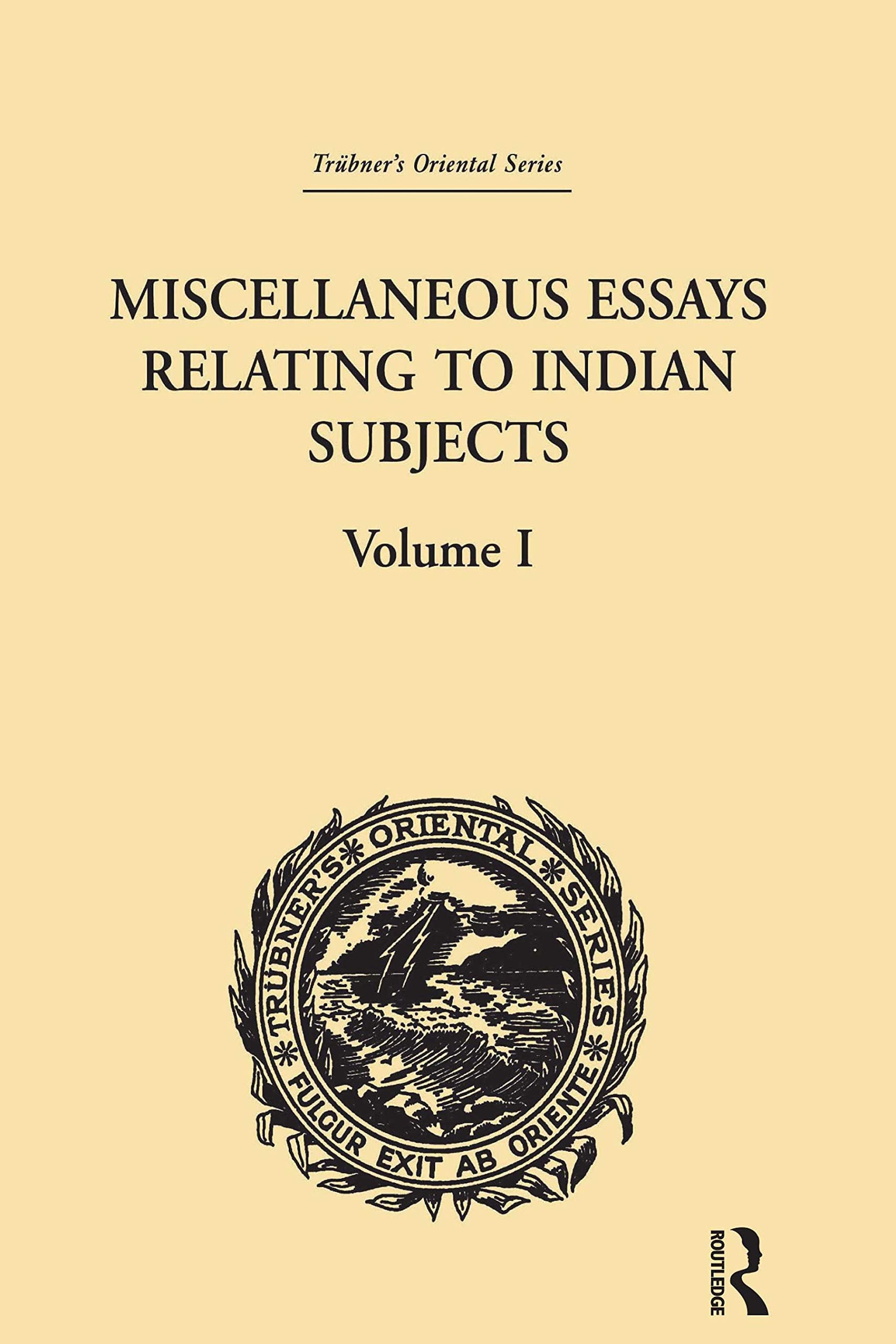 Miscellaneous Essays Relating To Indian Subjects: Volume I (Trubner's Oriental Series, 1, Band 1) Social Sciences