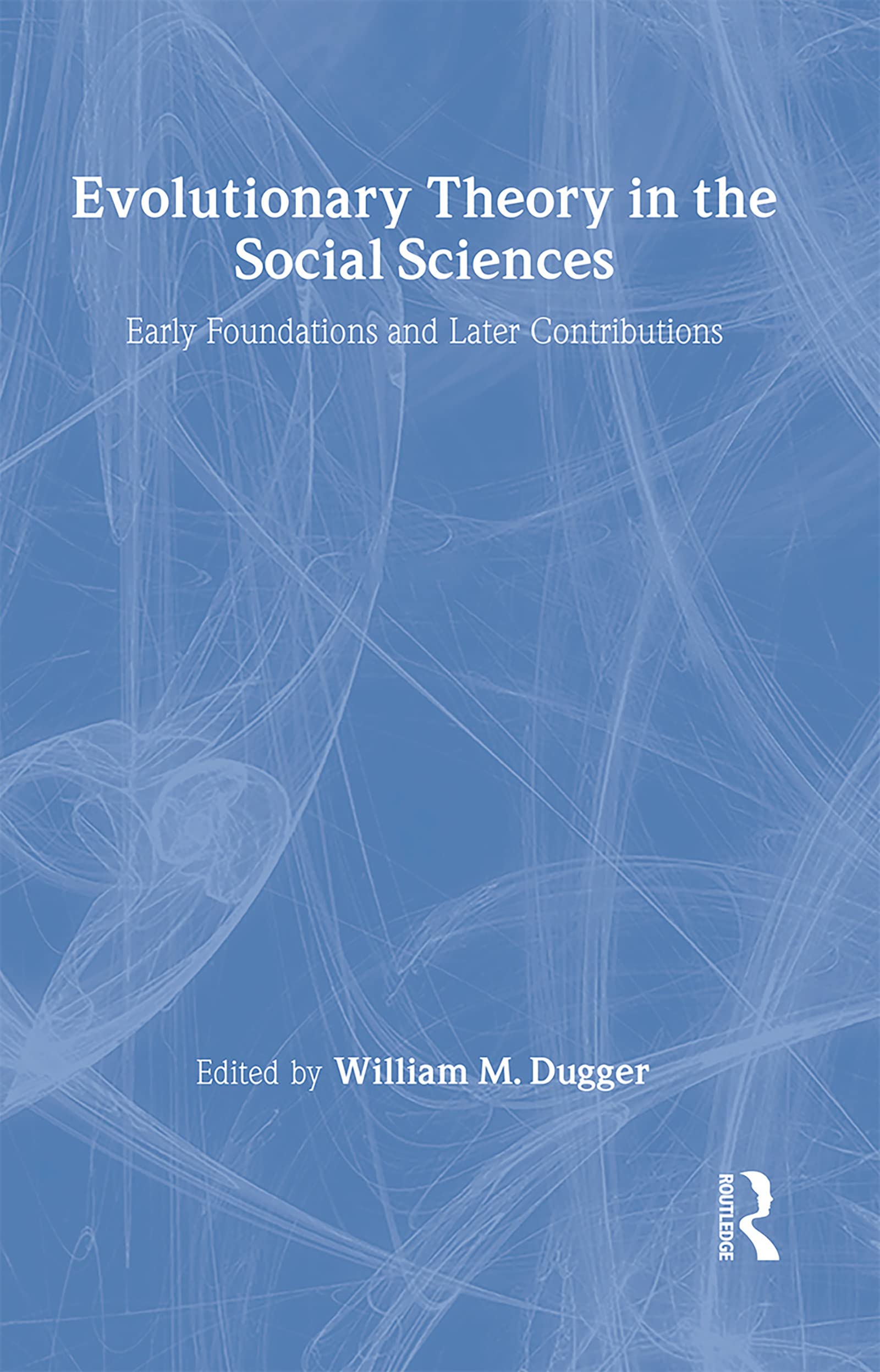 Evolutionary Theory in the Social Sciences (Critical Concepts in the Social Sciences) Social Sciences