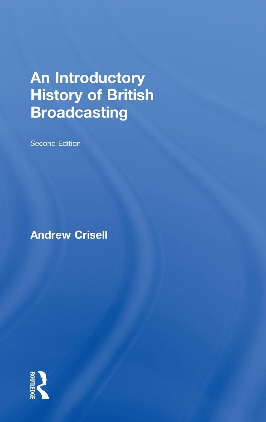 An Introductory History of British Broadcasting Media & Communication