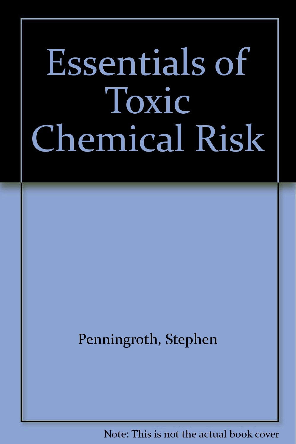 Essentials of Toxic Chemical Risk: Science and Society Business & Technology
