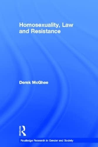 Homosexuality, Law and Resistance (Routledge Research in Gender and Society, Band 9) Law