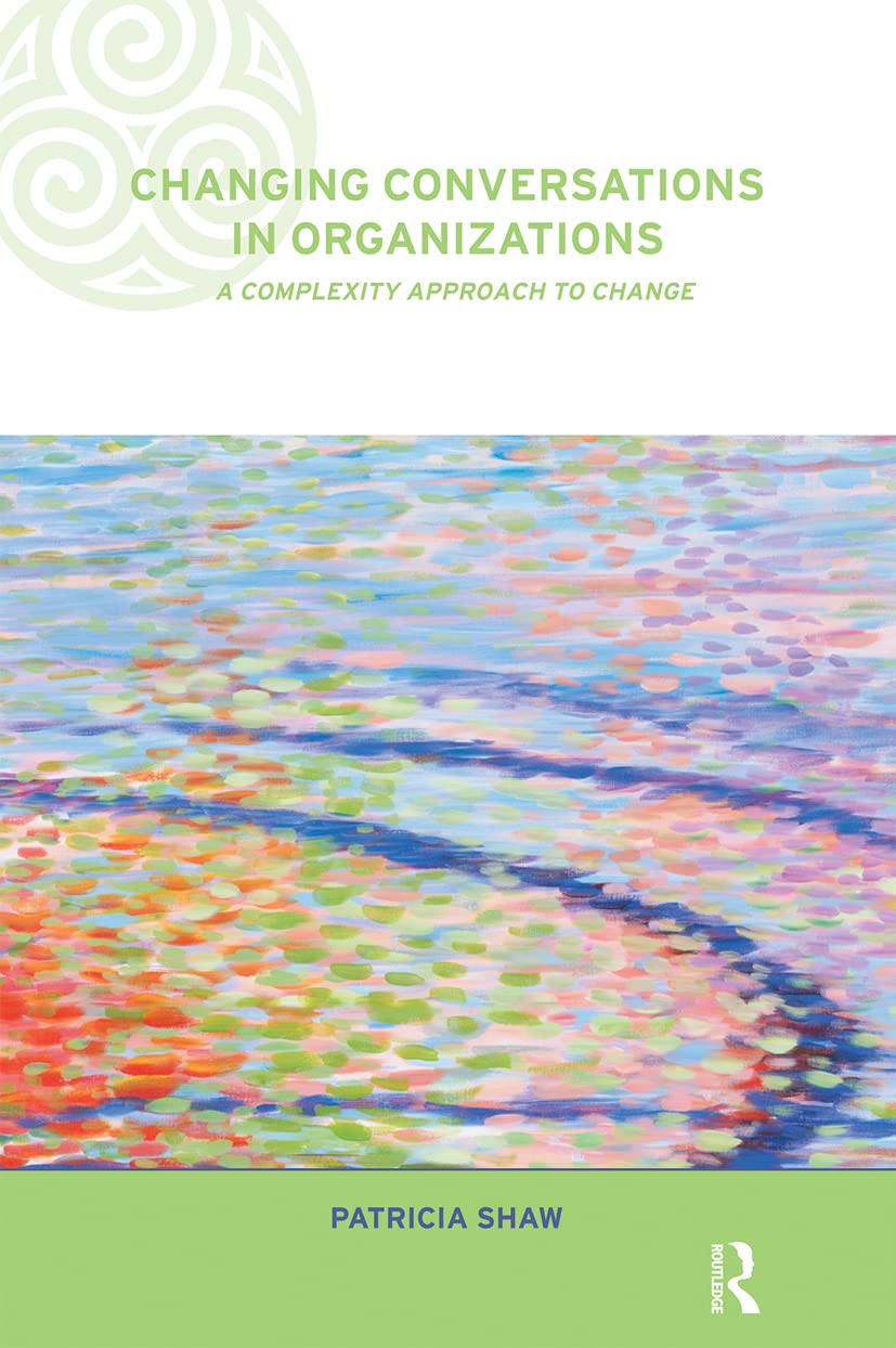 Changing Conversations in Organizations: A Complexity Approach to Change (Complexity and Emergence Inorganisations, 6) Business, Finance & Career