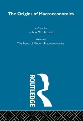 Origins of Macroeconomics: Volume One (Routledge Library of Twentieth Centuryeconomics) Business, Finance & Career