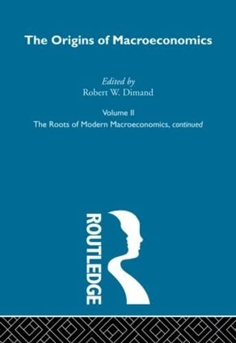 Origins of Macroeconomics: Volume Two (Routledge Library of Twentieth Centuryeconomics) Business, Finance & Career