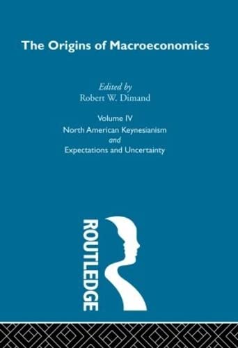 Origins of Macroeconomics: Volume Four (Routledge Library of Twentieth Centuryeconomics) Business, Finance & Career