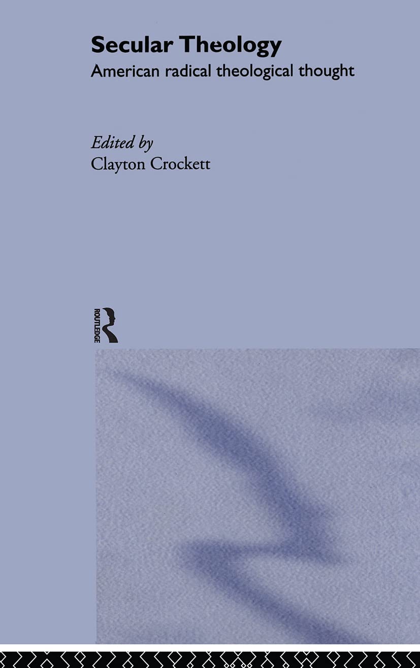 Secular Theology: American Radical Theological Thought Religion & Esotericism