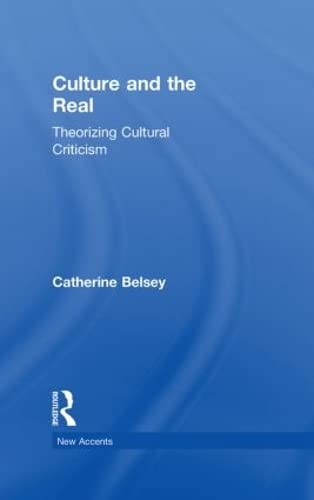 Culture and the Real: Theorizing Cultural Criticism (New Accents) Books