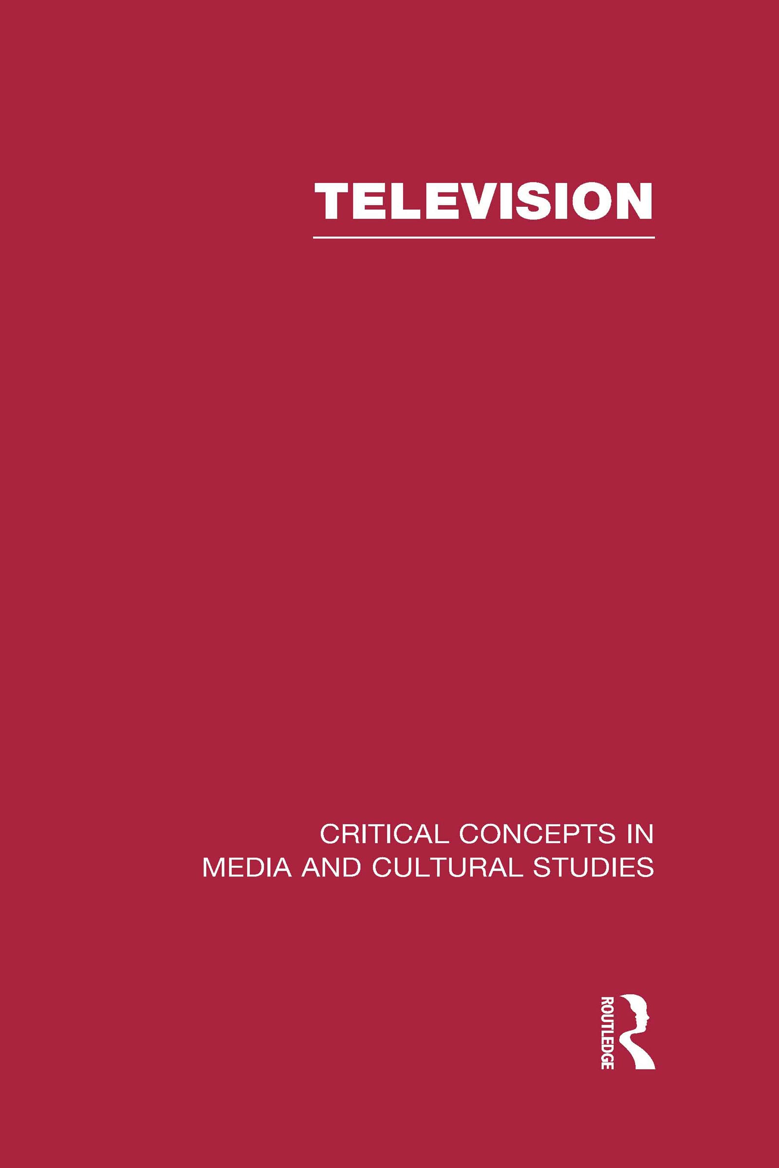 Television: Critical Concepts in Media and Cultural Studies Media & Communication