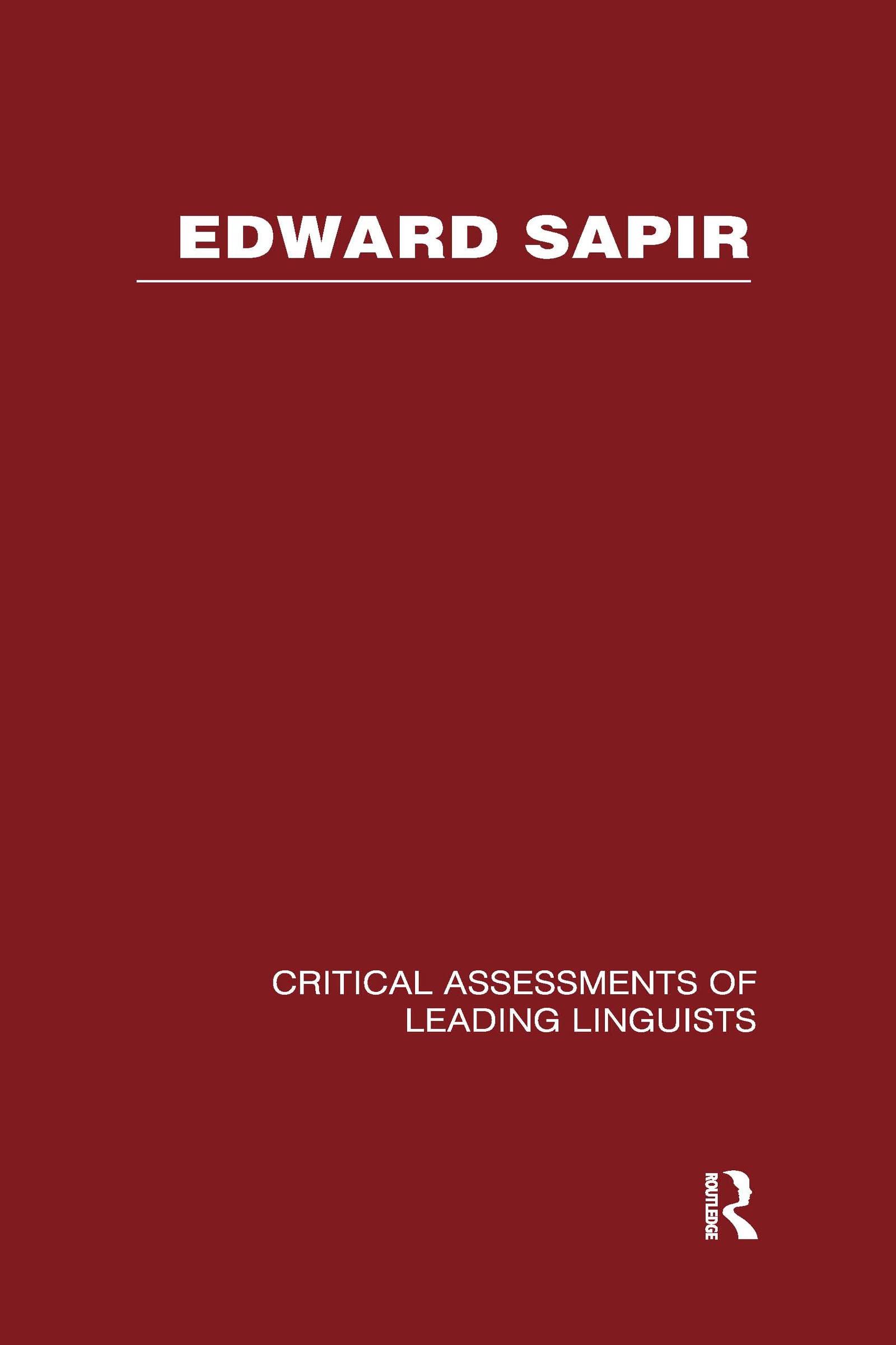 Edward Sapir: Critical Assessments Of Leading Linguists Social Sciences