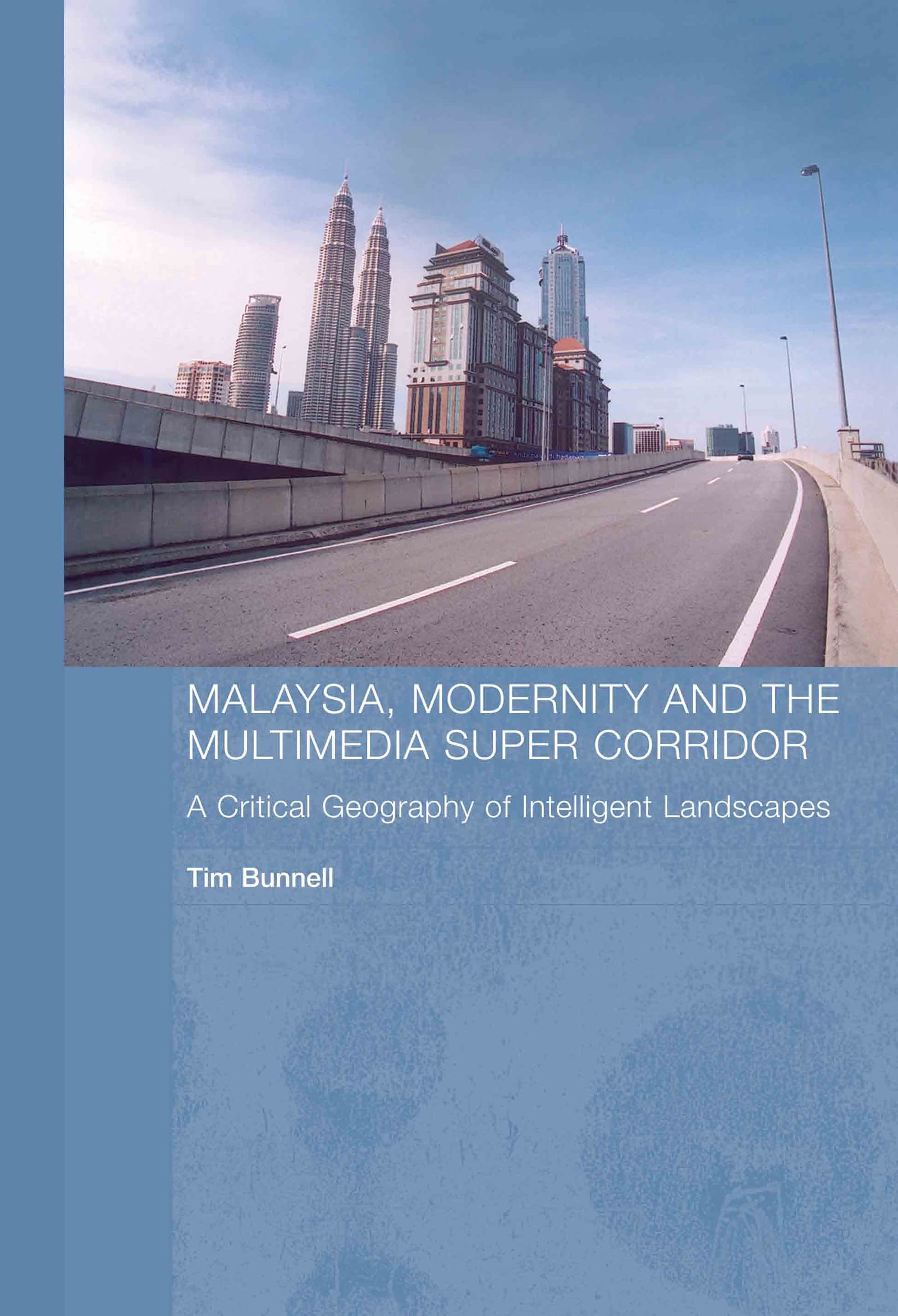 Malaysia, Modernity and the Multimedia Super Corridor: A Critical Geography of Intelligent Landscapes (Routledge Pacific Rim Geographies) Social Sciences