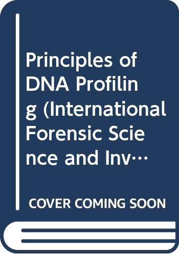 Principles of DNA Profiling (International Forensic Science And Investigation Series) Medicine