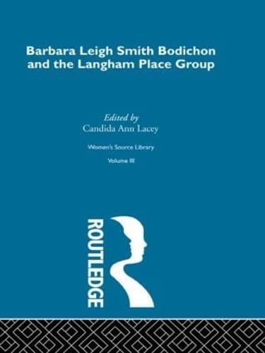 Barbara Leigh Smith Bodichon and the Langham Place Group (Women's Source Library, V. 3, Band 3) Books