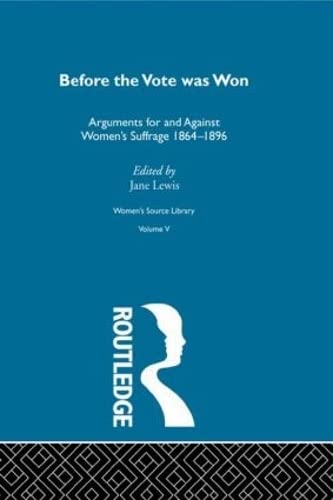 Before the Vote Was Won: Arguments for and Against Women's Suffrage, 1864-1896 (5) (Women's Source Library, V. 5, Band 5) Books