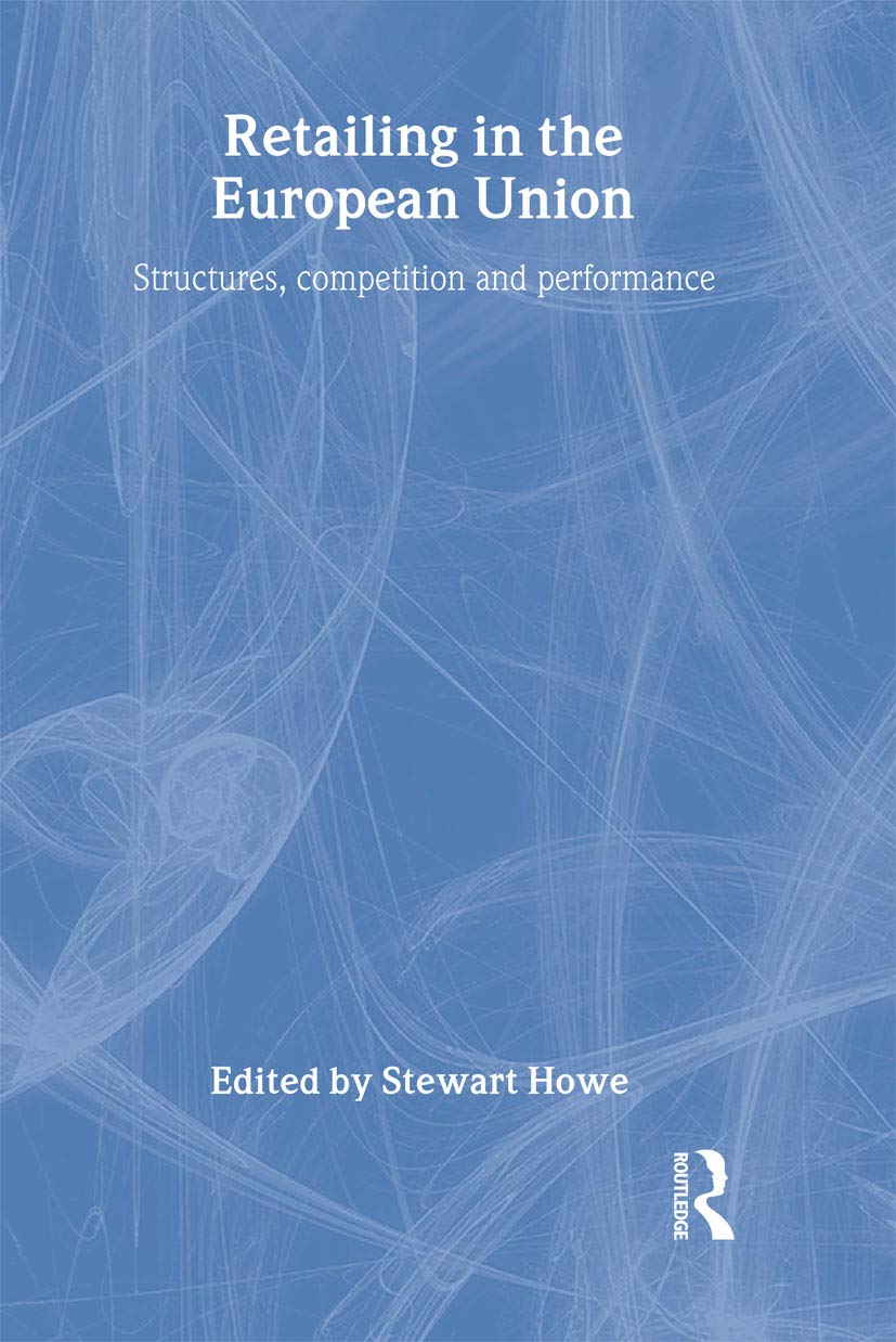 Retailing in the European Union: Structures, Competition and Performance Business, Finance & Career