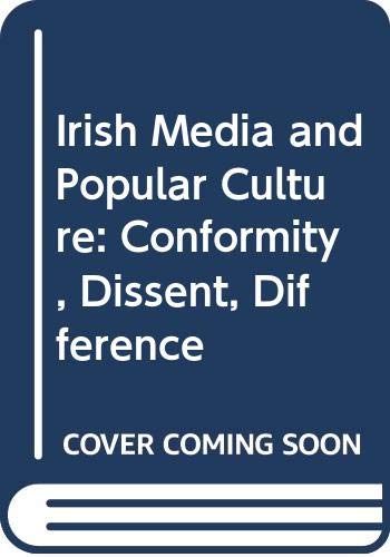 Irish Media and Popular Culture: Conformity, Dissent, Difference Media & Communication