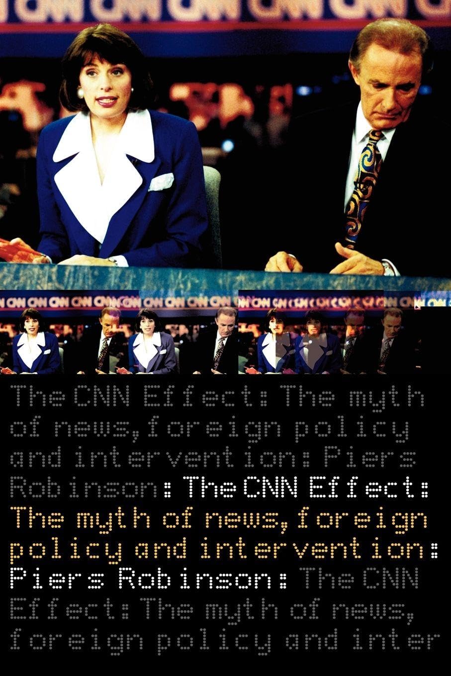 The CNN Effect: The Myth of News, Foreign Policy and Intervention Media & Communication
