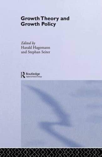 Growth Theory and Growth Policy (Routledge Studies in International Businessand the World Economy, 30) Business, Finance & Career