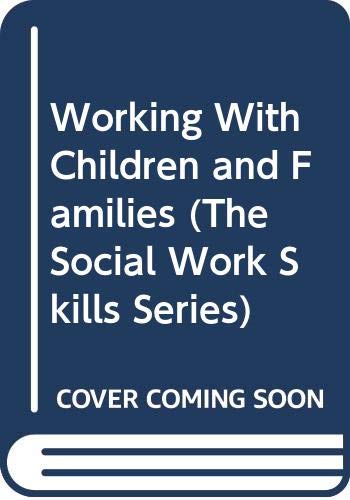 Working With Children and Families (The Social Work Skills Series) Social Sciences