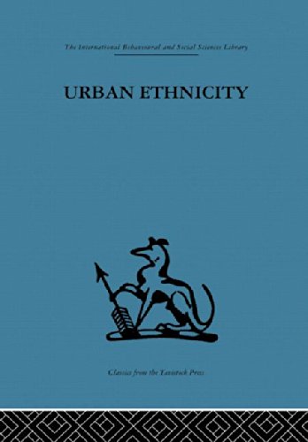 Urban Ethnicity (International Behavioural and Social Sciences, Classics from the Tavistock Press, Band 3) Social Sciences