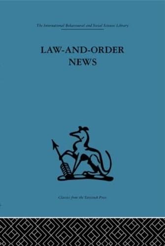Law And Order News: An analysis of crime reporting in the British press (International Behavioural and Social Sciences, Classics from the Tavistock Press, Band 17) Law