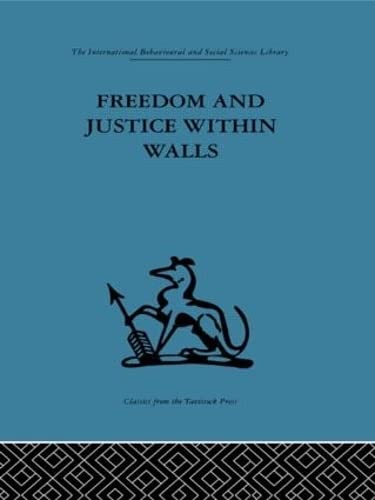 Freedom and Justice Within Walls: The Bristol Prison Experiment (International Behavioural and Social Sciences Classics from the Tavistock Press, 18) Law