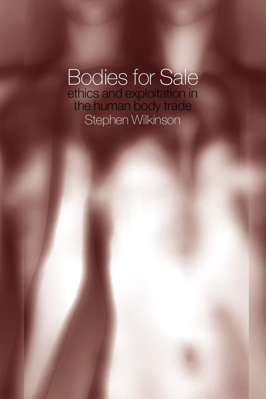 Bodies for Sale: Ethics and Exploitation in the Human Body Trade Medicine