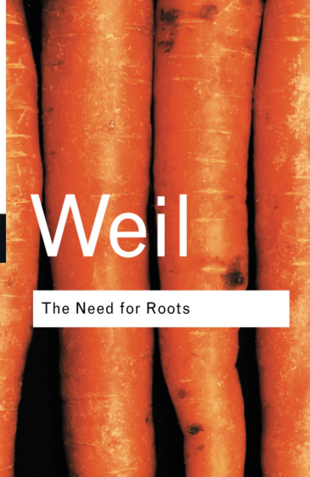 The Need for Roots: Prelude to a Declaration of Duties Towards Mankind (Routledge Classics) Philosophy