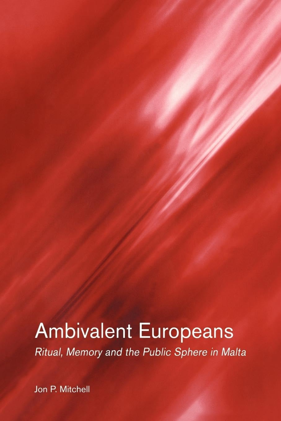 Ambivalent Europeans: Ritual, Memory and the Public Sphere in Malta Law