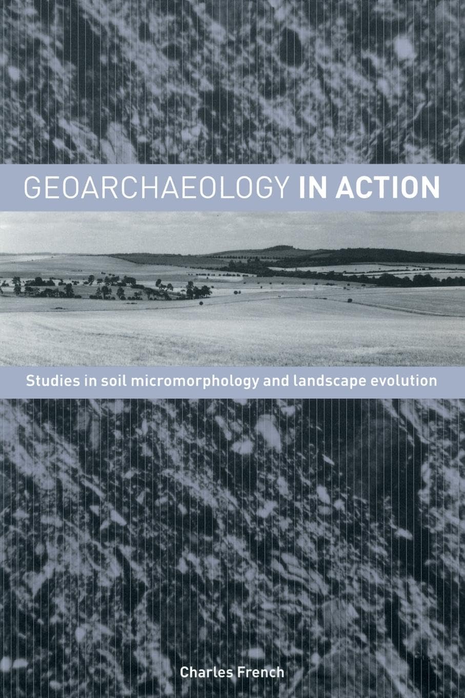 Geoarchaeology in Action: Studies in Soil Micromorphology and Landscape Evolution Law