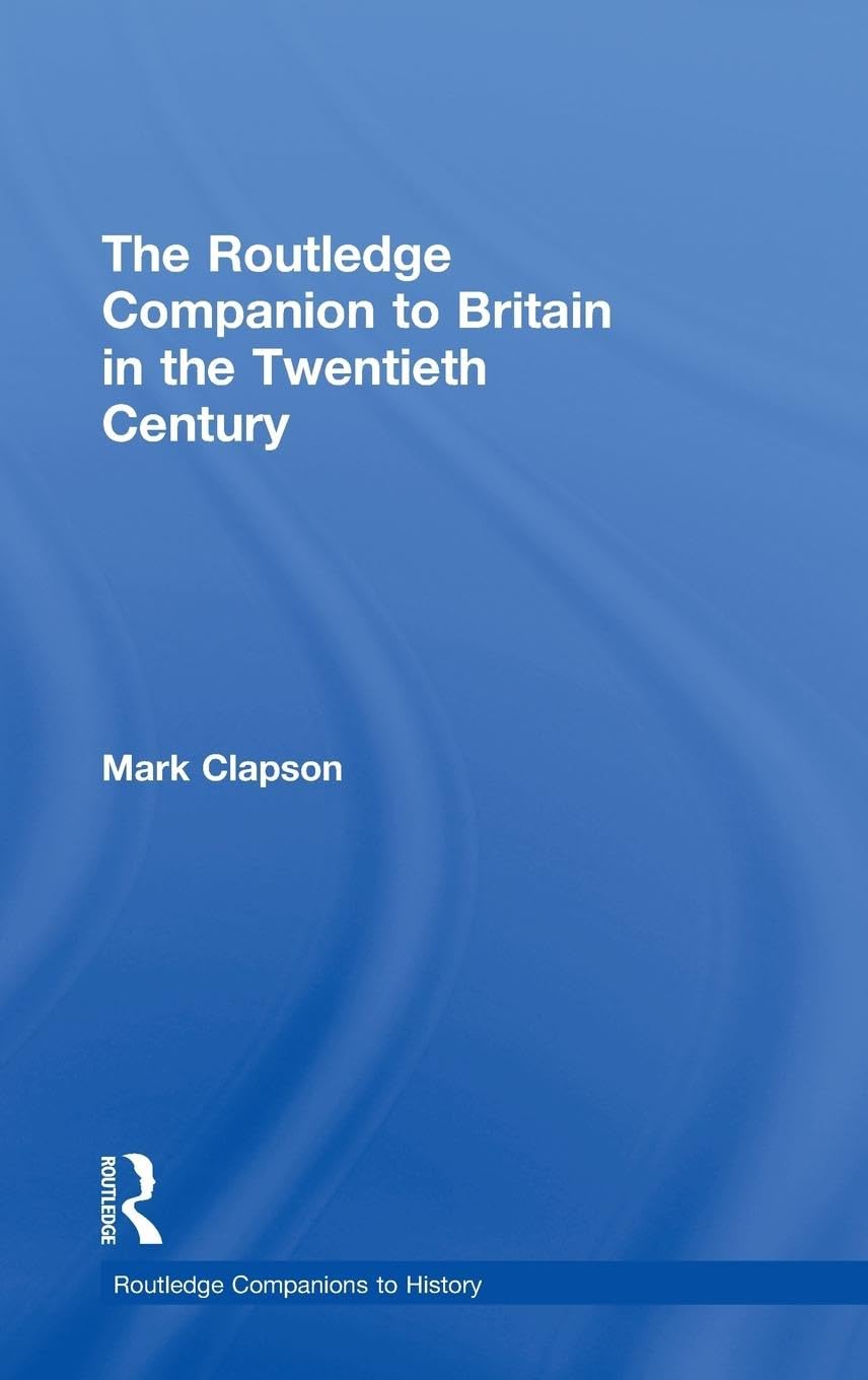 The Routledge Companion to Britain in the Twentieth Century Business, Finance & Career