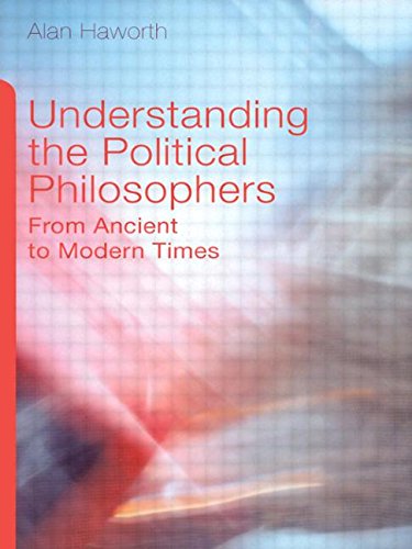 Understanding the Political Philosophers: From Ancient to Modern Times Philosophy
